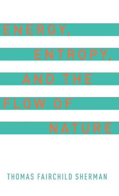 Energy, Entropy, and the Flow of Nature