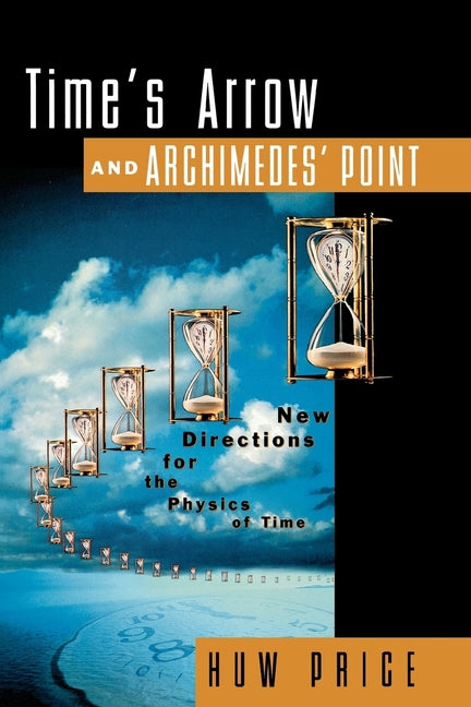 Time's Arrow and Archimedes' Point: New Directions for the Physics of Time (Revised)