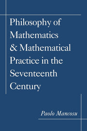 Philosophy of Mathematics and Mathematical Practice in the Seventeenth Century (Revised)