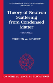 The Theory of Neutron Scattering from Condensed Matter: Volume II (Revised)