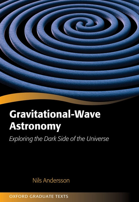 Gravitational-Wave Astronomy: Exploring the Dark Side of the Universe