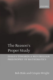 The Reason's Proper Study: Essays Towards a Neo-Fregean Philosophy of Mathematics (Revised)