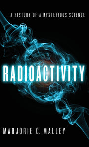 Radioactivity: A History of a Mysterious Science