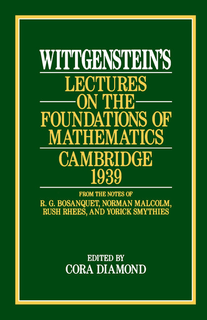 Wittgenstein's Lectures on the Foundations of Mathematics, Cambridge, 1939 (Univ of Chicago PR)