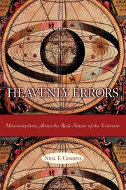 Heavenly Errors: Misconceptions about the Real Nature of the Universe (Revised)