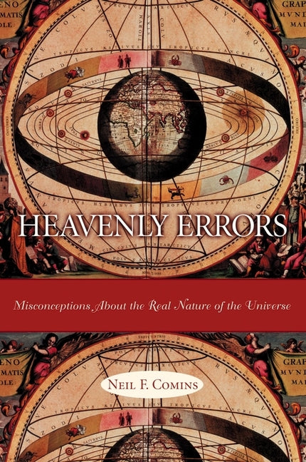 Heavenly Errors: Misconceptions about the Real Nature of the Universe (Revised)