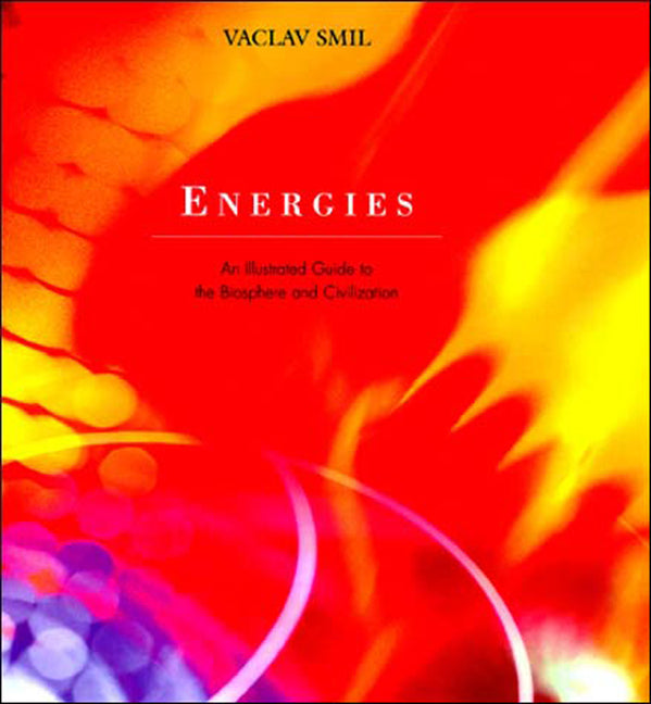 Energies: An Illustrated Guide to the Biosphere and Civilization (Revised)