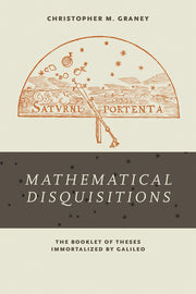 Mathematical Disquisitions: The Booklet of Theses Immortalized by Galileo