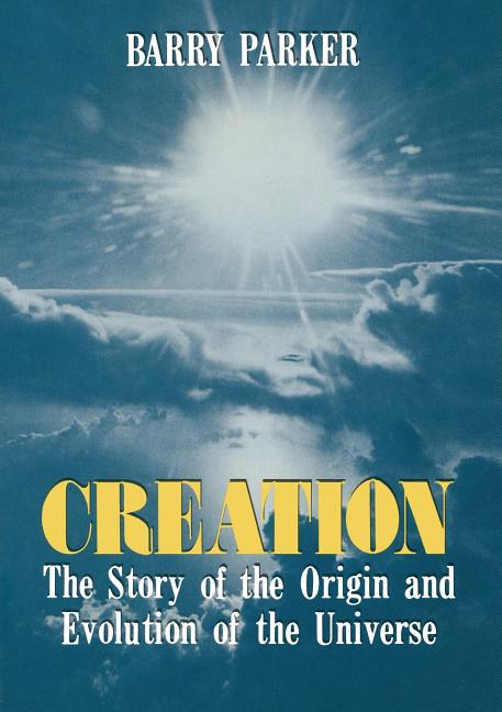 Creation: The Story of the Origin and Evolution of the Universe (Softcover Reprint of the Original 1st 1988)