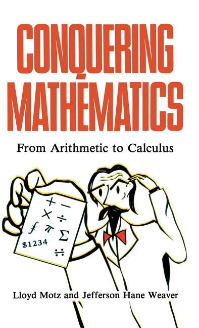 Conquering Mathematics: From Arithmetic to Calculus (Softcover Reprint of the Original 1st 1991)