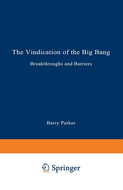 The Vindication of the Big Bang: Breakthroughs and Barriers (Softcover Reprint of the Original 1st 1993)