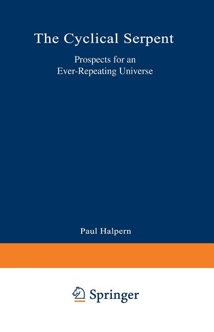 The Cyclical Serpent: Prospects for an Ever-Repeating Universe (Softcover Reprint of the Original 1st 1995)