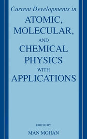 Current Developments in Atomic, Molecular, and Chemical Physics with Applications (2002)