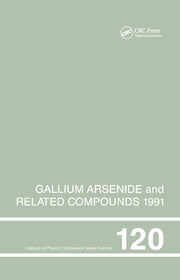 Gallium Arsenide and Related Compounds 1991, Proceedings of the Eighteenth Int Symposium, 9-12 September 1991, Seattle, USA