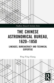 The Chinese Astronomical Bureau, 1620-1850: Lineages, Bureaucracy and Technical Expertise