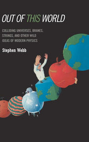 Out of This World: Colliding Universes, Branes, Strings, and Other Wild Ideas of Modern Physics (2004)