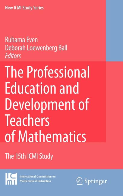 The Professional Education and Development of Teachers of Mathematics: The 15th ICMI Study (2009)