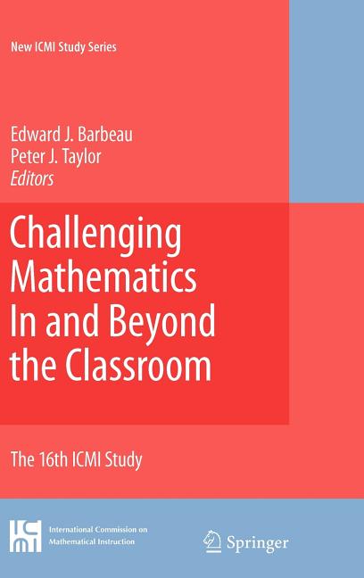 Challenging Mathematics in and Beyond the Classroom: The 16th ICMI Study (2009)