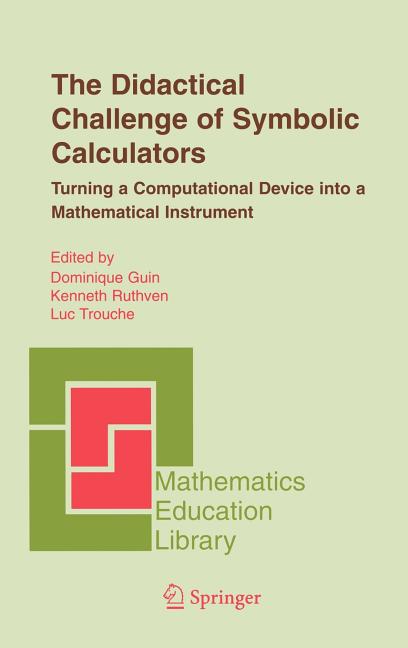 The Didactical Challenge of Symbolic Calculators: Turning a Computational Device Into a Mathematical Instrument (2005)
