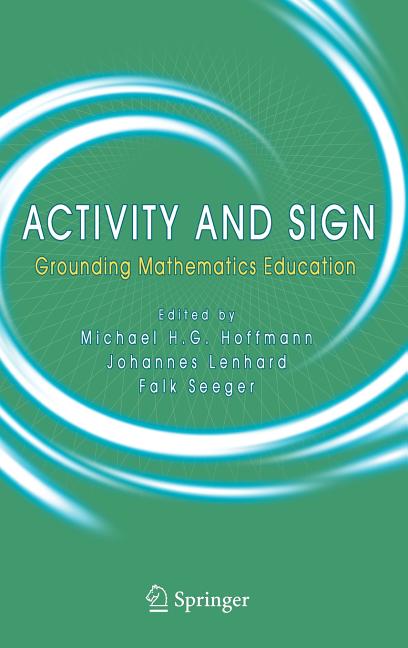 Activity and Sign: Grounding Mathematics Education (2005)