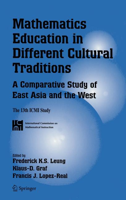 Mathematics Education in Different Cultural Traditions- A Comparative Study of East Asia and the West: The 13th ICMI Study (2006)