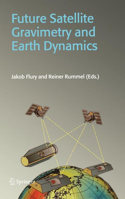 Future Satellite Gravimetry and Earth Dynamics (Reprinted from Earth, Moon, and Planets Journal, Vol. 94/1-2)