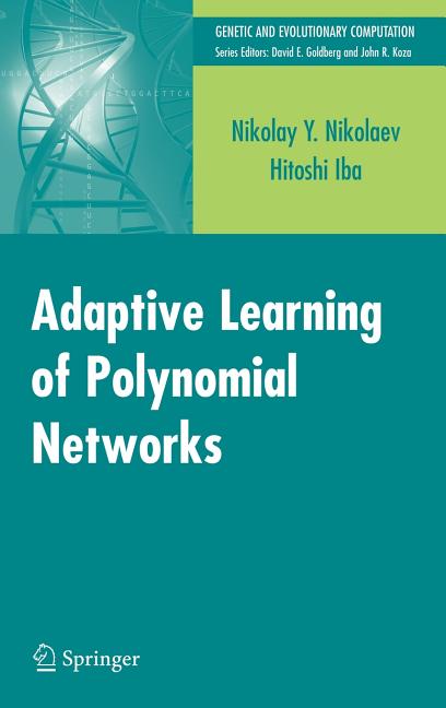 Adaptive Learning of Polynomial Networks: Genetic Programming, Backpropagation and Bayesian Methods