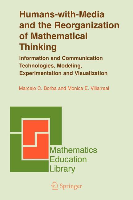 Humans-With-Media and the Reorganization of Mathematical Thinking: Information and Communication Technologies, Modeling, Visualization and Experimenta