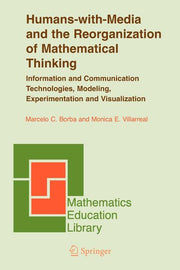 Humans-With-Media and the Reorganization of Mathematical Thinking: Information and Communication Technologies, Modeling, Visualization and Experimenta