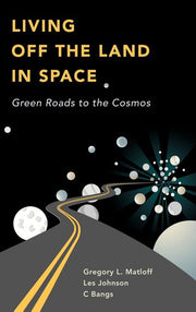 Living Off the Land in Space: Green Roads to the Cosmos (2007)