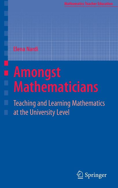 Amongst Mathematicians: Teaching and Learning Mathematics at University Level