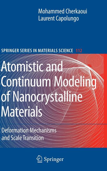 Atomistic and Continuum Modeling of Nanocrystalline Materials: Deformation Mechanisms and Scale Transition (2009)