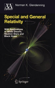 Special and General Relativity: With Applications to White Dwarfs, Neutron Stars and Black Holes (2007)