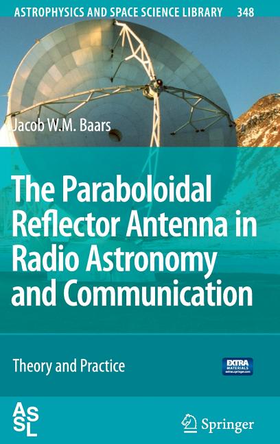 The Paraboloidal Reflector Antenna in Radio Astronomy and Communication: Theory and Practice [With CDROM] (2007)