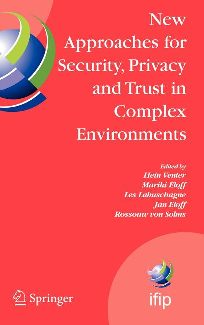 New Approaches for Security, Privacy and Trust in Complex Environments: Proceedings of the Ifip Tc 11 22nd International Information Security Conferen