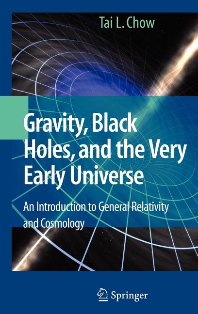 Gravity, Black Holes, and the Very Early Universe: An Introduction to General Relativity and Cosmology (2008)