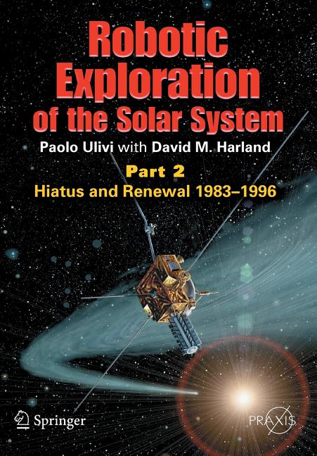 Robotic Exploration of the Solar System: Part 2: Hiatus and Renewal, 1983-1996 (2009)