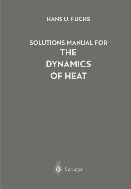 Solutions Manual for the Dynamics of Heat (Softcover Reprint of the Original 1st 1996)