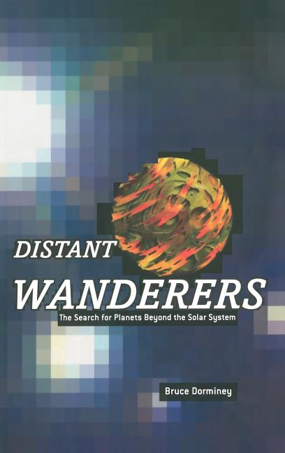 Distant Wanderers: The Search for Planets Beyond the Solar System (2002)