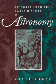 Episodes from the Early History of Astronomy (Softcover Reprint of the Original 1st 2001)