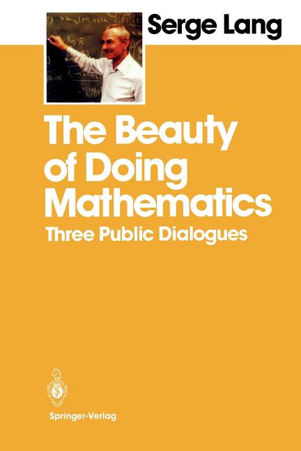 The Beauty of Doing Mathematics: Three Public Dialogues (1985)