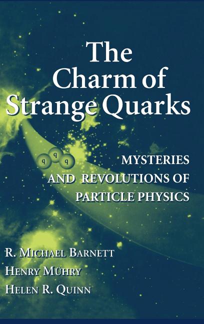 The Charm of Strange Quarks: Mysteries and Revolutions of Particle Physics (2000. Corr. 2nd Printing 2002)