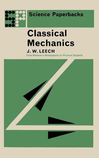 Classical Mechanics: Methuen's Monographs on Physical Subjects (1965)