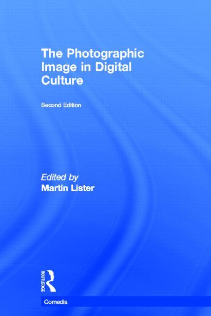 The Photographic Image in Digital Culture