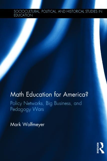 Math Education for America?: Policy Networks, Big Business, and Pedagogy Wars