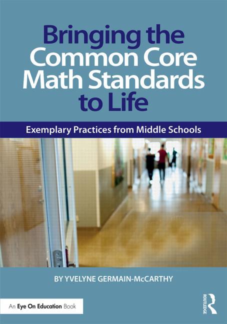 Bringing the Common Core Math Standards to Life: Exemplary Practices from Middle Schools