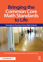 Bringing the Common Core Math Standards to Life: Exemplary Practices from High Schools