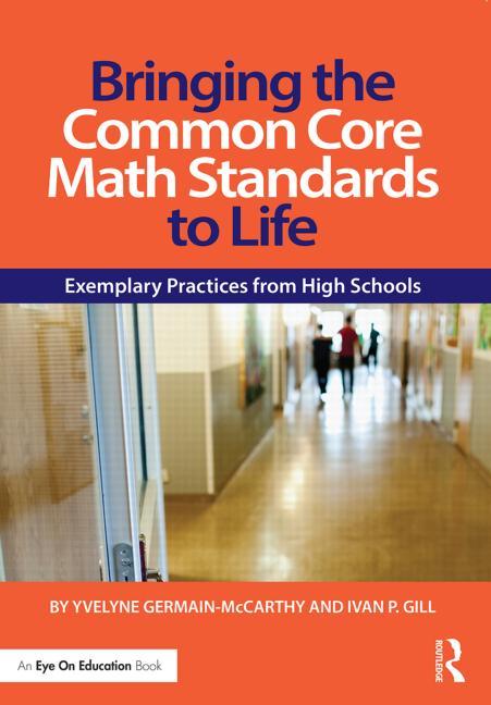 Bringing the Common Core Math Standards to Life: Exemplary Practices from High Schools