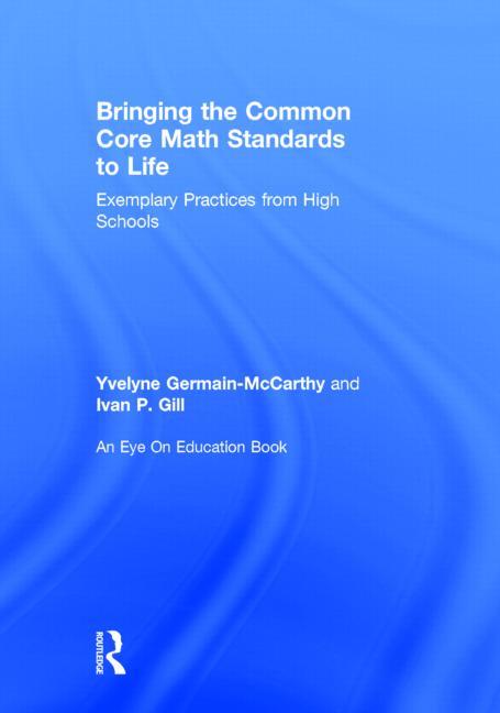 Bringing the Common Core Math Standards to Life: Exemplary Practices from High Schools