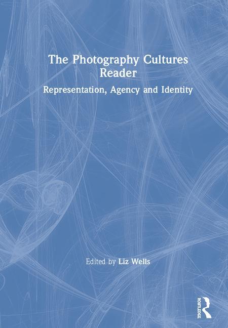 The Photography Cultures Reader: Representation, Agency and Identity